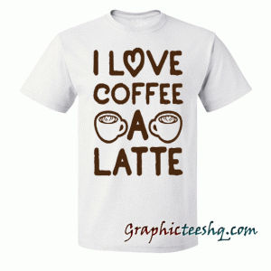 I Love Coffee A Latte Mens tee shirt