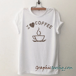 I Love Coffee-Best tee shirt