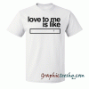 Love to me is like tee shirt