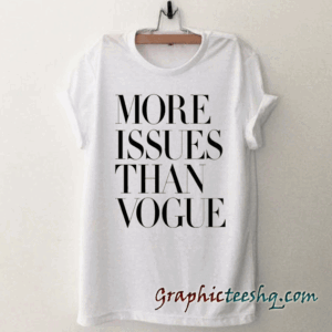 More Issues Than Vogue tee shirt