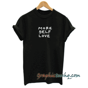 More Self Love tee shirt