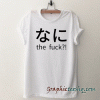 Nani the fuck-Otaku tee shirt