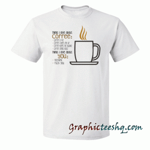 Things i love about coffee tee shirt