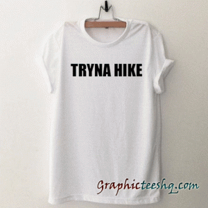 Tryna Hike tee shirt