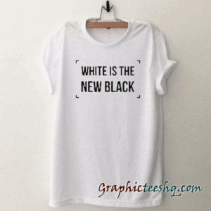 White is the new black tee shirt