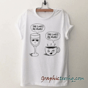 Wine vs Coffee She Loves Me More tee shirt