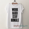 Work Hard Stay Humble tee shirt