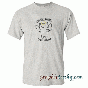 Angel Cat-Live Good Die Great tee shirt