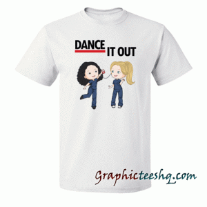 Dance it out-Greys Anatomy tee shirt