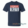 Expensive Taste tee shirt