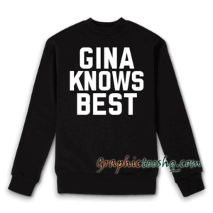 Gina Knows Best Sweatshirt