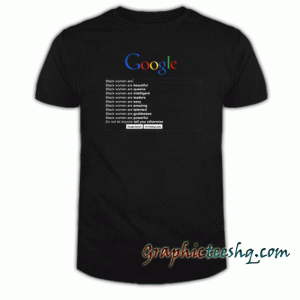 Google black women are search new tee shirt
