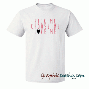 Grey's Anatomy-Pick Me, Choose Me, Love Me tee shirt