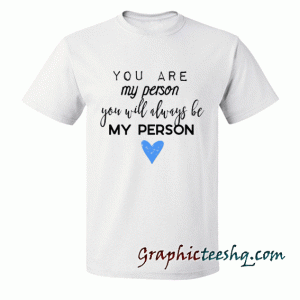 Grey's Anatomy-You are my person tee shirt