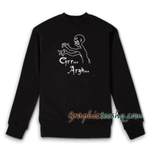 Grr Argh Sweatshirt