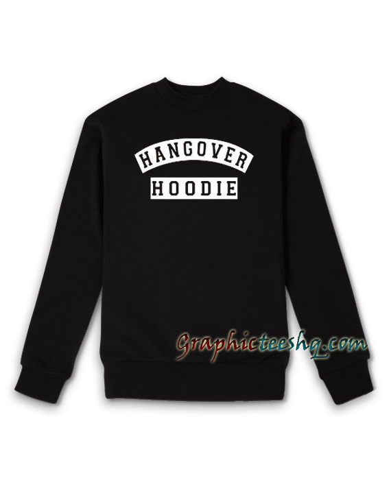 Hangover Sweatshirt Hangover Sweatshirt