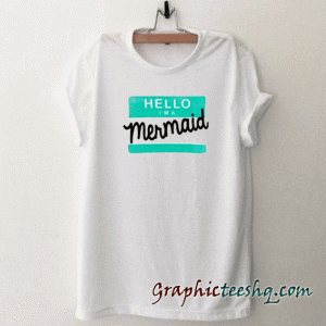 Hello I'm a mermaid tee shirt