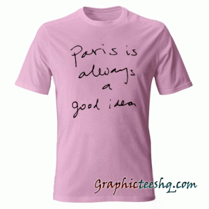 Paris Always God Idea Cheap Custom tee shirt