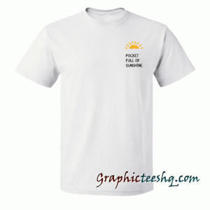 Pocket Full Of Sunshine tee shirt