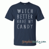 Witch better have my candy tee shirt