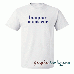Bonjour Monsieur tee shirt
