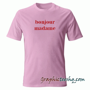 Bonjour madame tee shirt