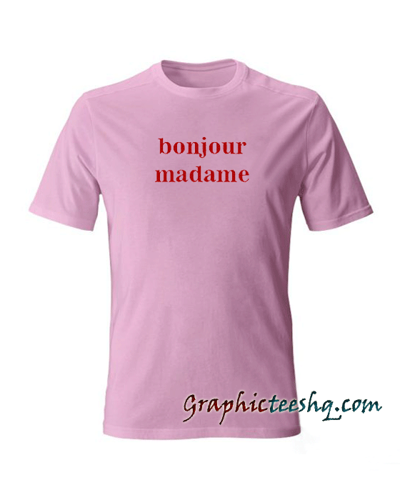 Bonjour madame tee shirt for adult men and women. It feels soft