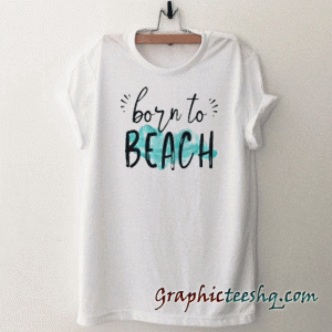 Born To Beach tee shirt