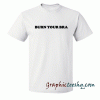 Burn Your Bra Quote tee shirt