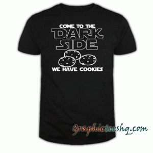 Come To Dark Side We Have Cookies Funny tee shirt
