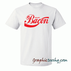 Enjoy Bacon Funny tee shirt