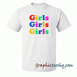 Girls Girls Girls tee shirt