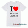 I Love Heart Arianna Grande tee shirt