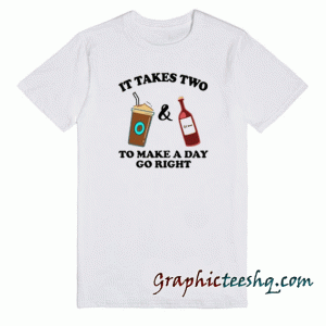 It Takes Two To Make A Day tee shirt