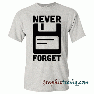 Never Forget tee shirt