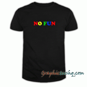 No Fun Rainbow Quotes tee shirt