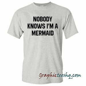 Nobody knows i'm a mermaid tee shirt