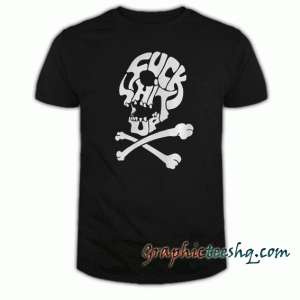 Skull-Fuck Shit Up tee shirt