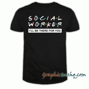 Social Worker Unisex tee shirt