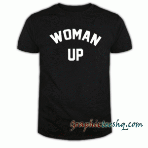 Woman Up Graphic tee shirt