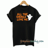 All The Ghouls Love Me, Happy Halloween tee shirt