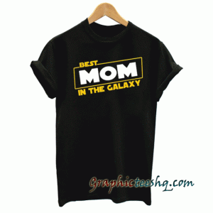Best Mom In The Galaxy Unisex tee shirt