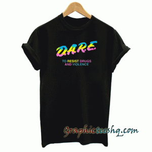 Dare To Resist Drugs And Violence Unisex tee shirt