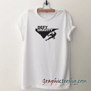Defying gravity tee shirt