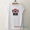 Dog Mom Unisex tee shirt