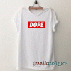 Dope tee shirt