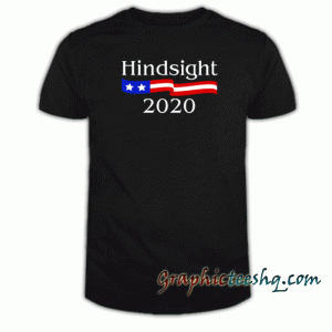 Hindsight 2020 tee shirt