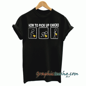 How To Pick Up Chicks tee shirt