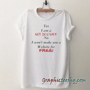 I Am A Web Designer tee shirt