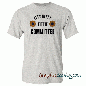 Itty Bitty Tittie Committee tee shirt